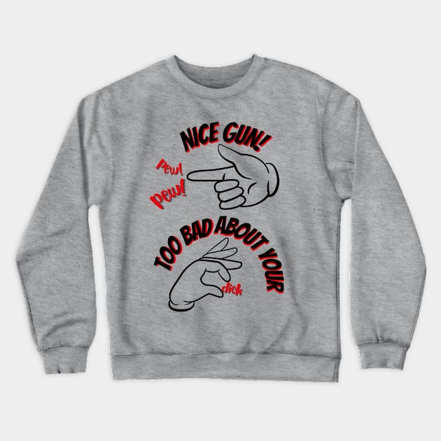 Nice Gun... Too Bad About... Crewneck Sweatshirt by TJWDraws